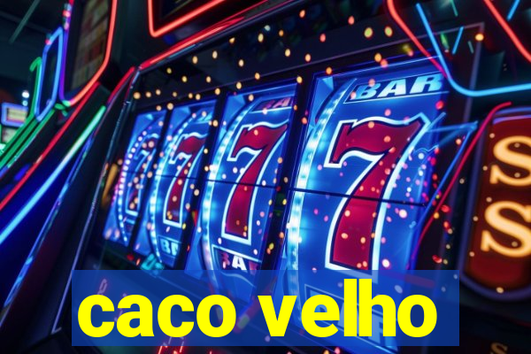 caco velho